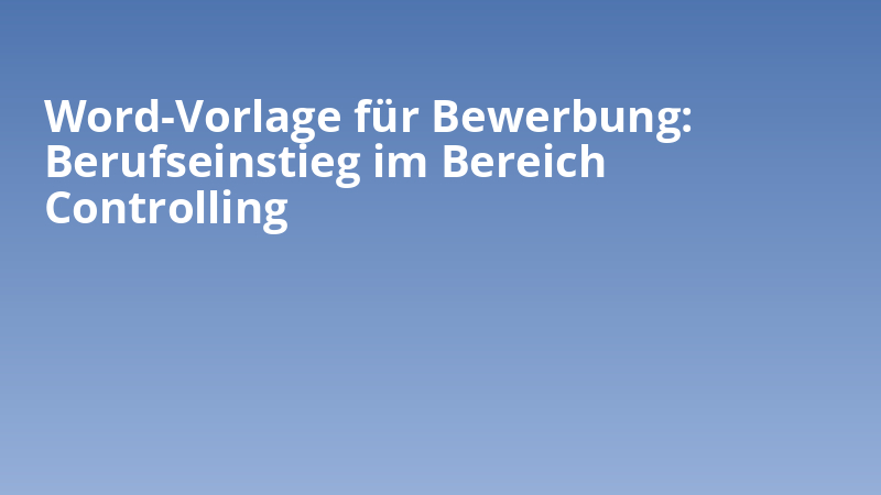 Word-Vorlage für Bewerbung: Berufseinstieg im Bereich Controlling
