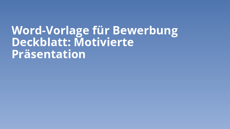 Word-Vorlage für Bewerbung Deckblatt: Motivierte Präsentation