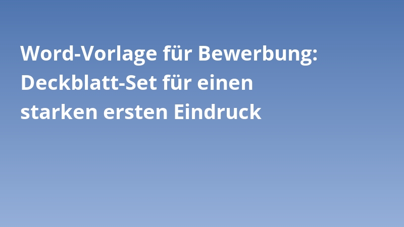 Word-Vorlage für Bewerbung: Deckblatt-Set für einen starken ersten Eindruck