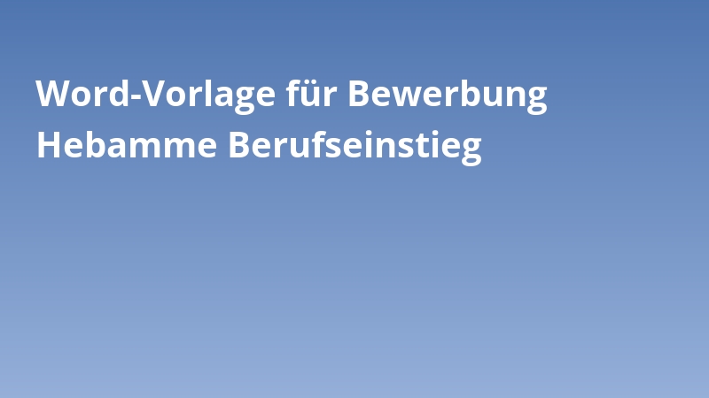 Word-Vorlage für Bewerbung Hebamme Berufseinstieg