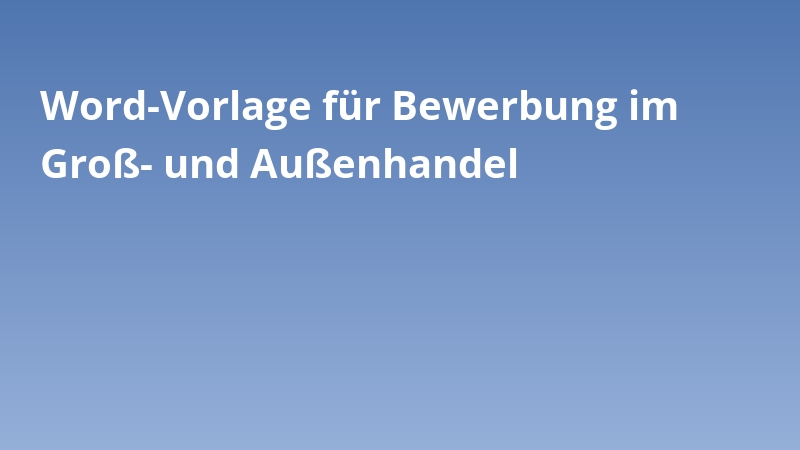 Word-Vorlage für Bewerbung im Groß- und Außenhandel