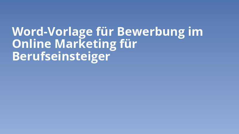 Word-Vorlage für Bewerbung im Online Marketing für Berufseinsteiger