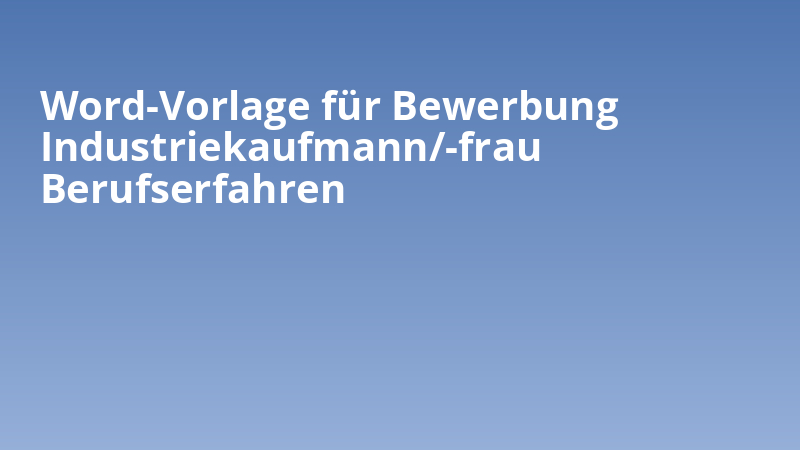 Word-Vorlage für Bewerbung Industriekaufmann/-frau Berufserfahren