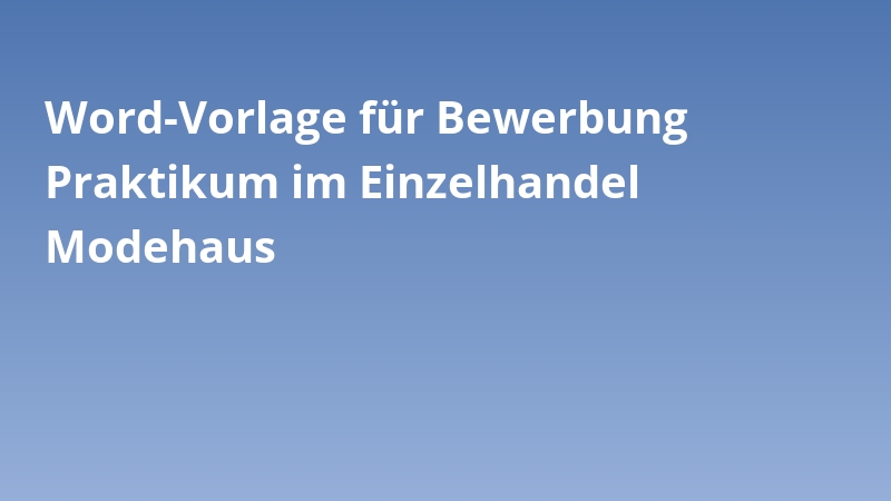 Word-Vorlage für Bewerbung Praktikum im Einzelhandel Modehaus