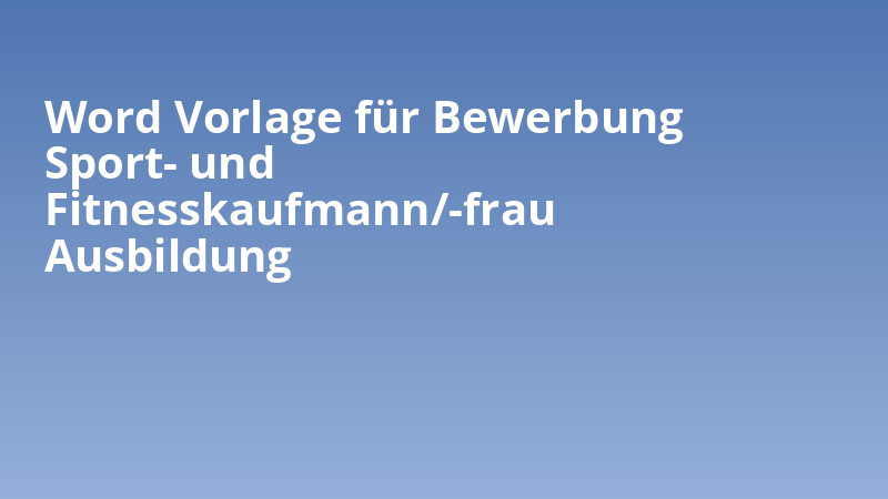 Word Vorlage für Bewerbung Sport- und Fitnesskaufmann/-frau Ausbildung
