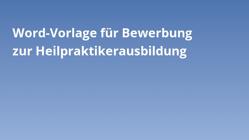 Word-Vorlage für Bewerbung zur Heilpraktikerausbildung