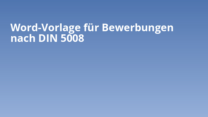 Word-Vorlage für Bewerbungen nach DIN 5008
