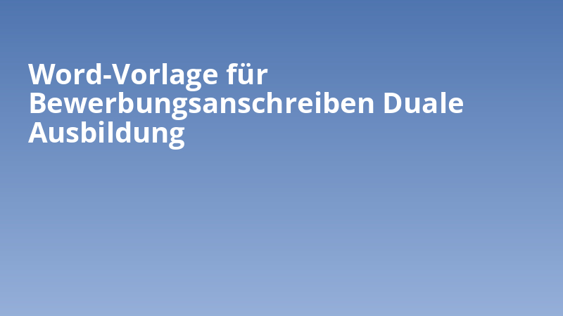 Word-Vorlage für Bewerbungsanschreiben Duale Ausbildung