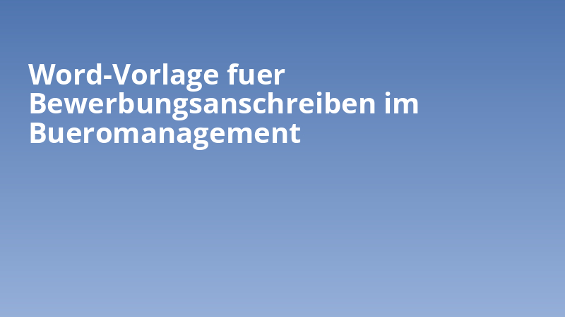 Word-Vorlage fuer Bewerbungsanschreiben im Bueromanagement
