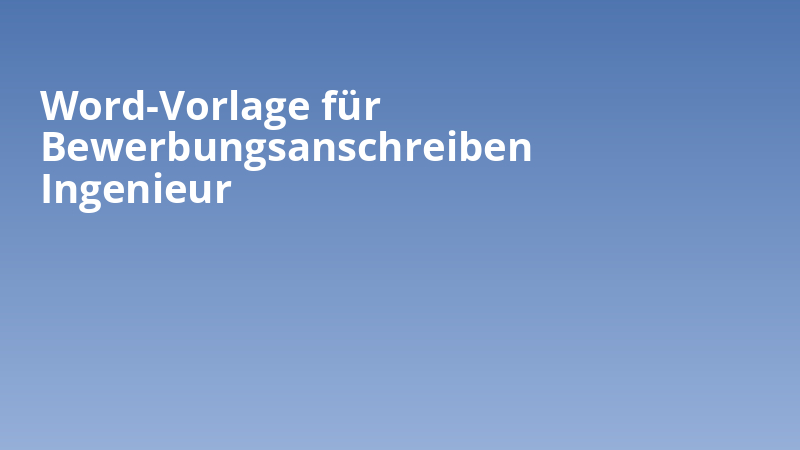 Word-Vorlage für Bewerbungsanschreiben Ingenieur