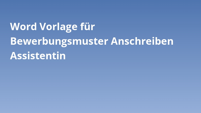 Word Vorlage für Bewerbungsmuster Anschreiben Assistentin