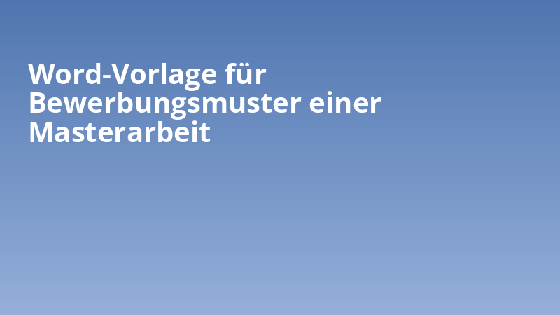 Word-Vorlage für Bewerbungsmuster einer Masterarbeit