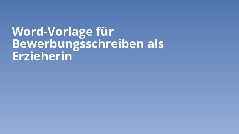 Word-Vorlage für Bewerbungsschreiben als Erzieherin