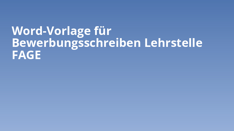 Word-Vorlage für Bewerbungsschreiben Lehrstelle FAGE