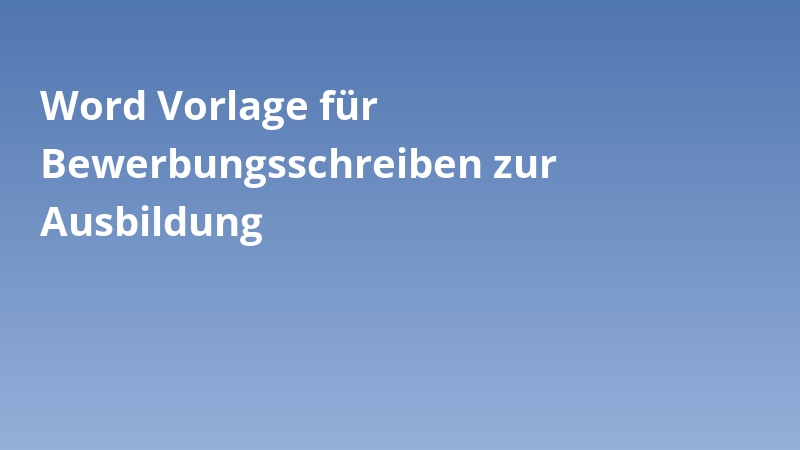 Word Vorlage für Bewerbungsschreiben zur Ausbildung