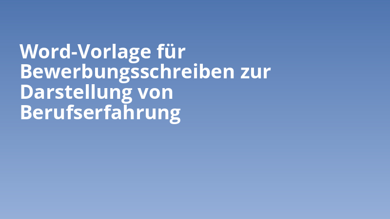 Word-Vorlage für Bewerbungsschreiben zur Darstellung von Berufserfahrung