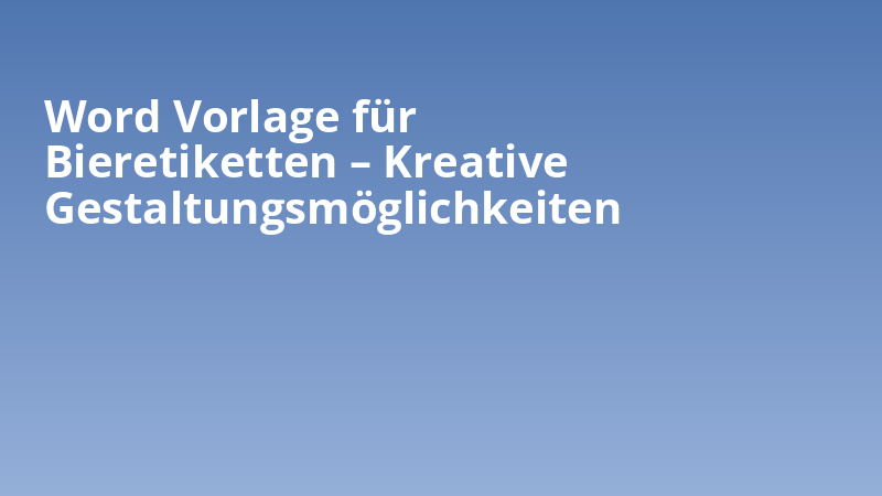Word Vorlage für Bieretiketten – Kreative Gestaltungsmöglichkeiten