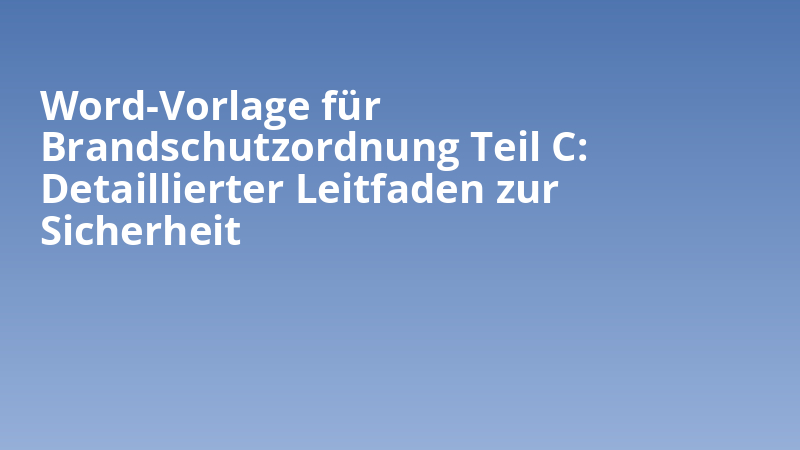 Word-Vorlage für Brandschutzordnung Teil C: Detaillierter Leitfaden zur Sicherheit