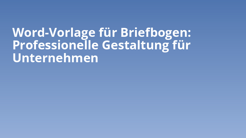 Word-Vorlage für Briefbogen: Professionelle Gestaltung für Unternehmen