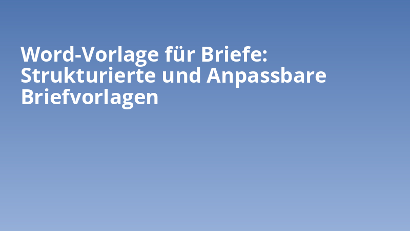 Word-Vorlage für Briefe: Strukturierte und Anpassbare Briefvorlagen