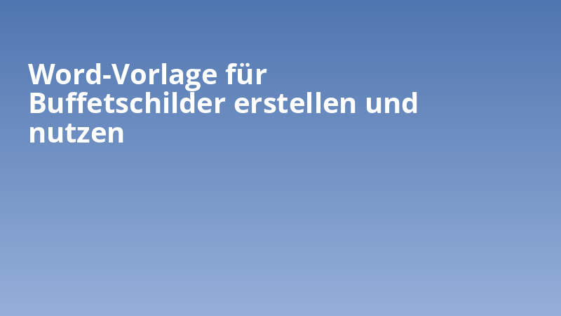 Word-Vorlage für Buffetschilder erstellen und nutzen