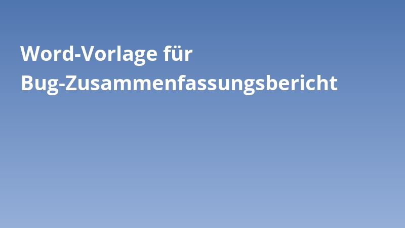 Word-Vorlage für Bug-Zusammenfassungsbericht