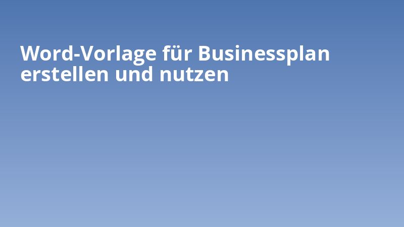 Word-Vorlage für Businessplan erstellen und nutzen