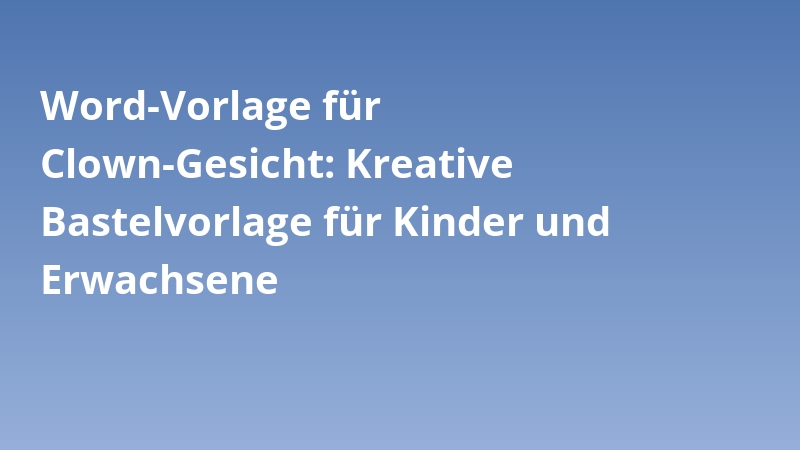 Word-Vorlage für Clown-Gesicht: Kreative Bastelvorlage für Kinder und Erwachsene