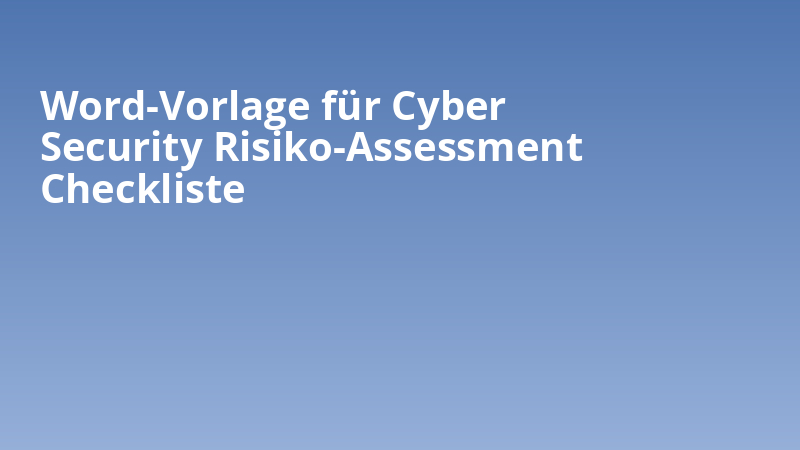 Word-Vorlage für Cyber Security Risiko-Assessment Checkliste