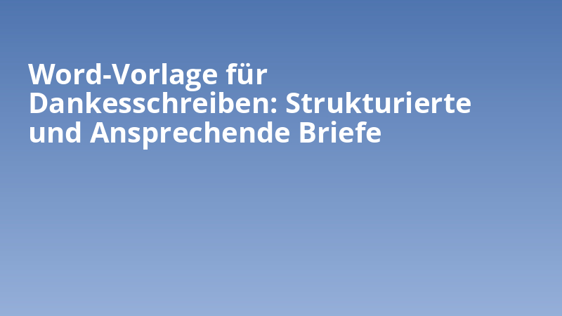 Word-Vorlage für Dankesschreiben: Strukturierte und Ansprechende Briefe