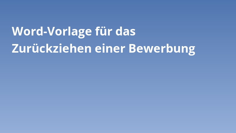 Word-Vorlage für das Zurückziehen einer Bewerbung