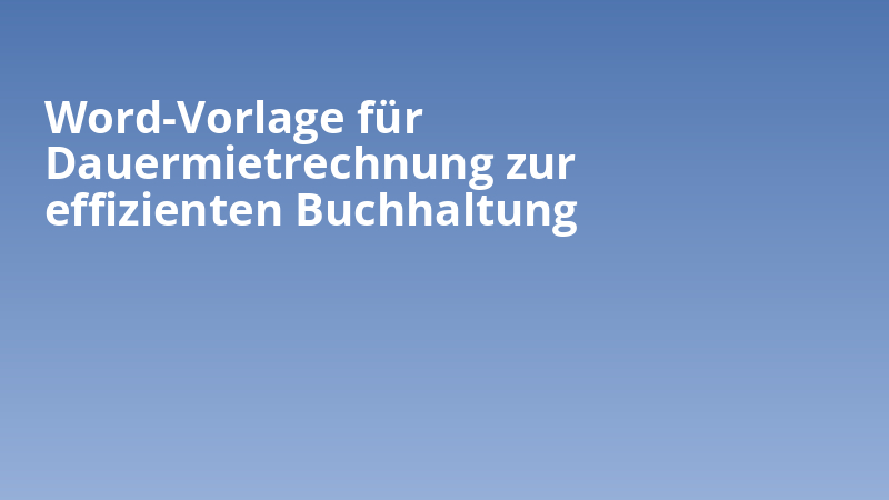 Word-Vorlage für Dauermietrechnung zur effizienten Buchhaltung