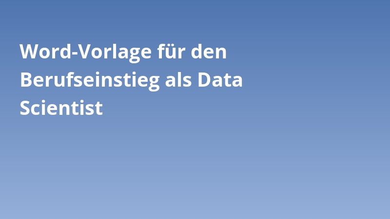 Word-Vorlage für den Berufseinstieg als Data Scientist