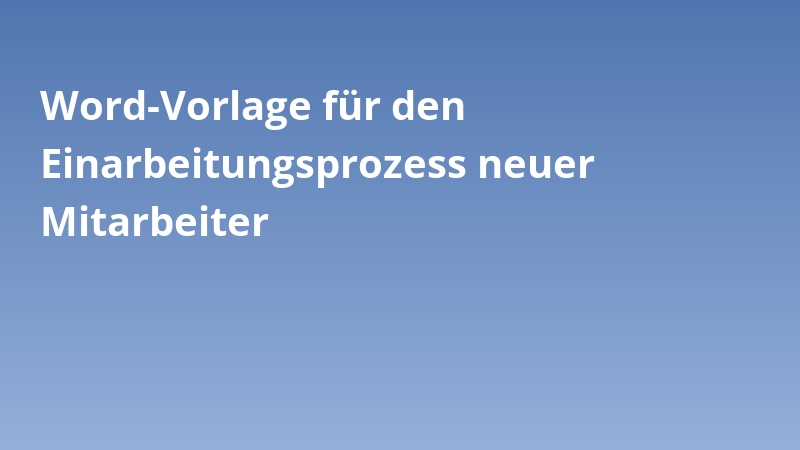 Word-Vorlage für den Einarbeitungsprozess neuer Mitarbeiter