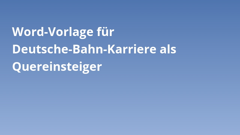 Word-Vorlage für Deutsche-Bahn-Karriere als Quereinsteiger