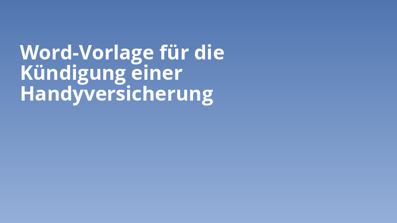 Word-Vorlage für die Kündigung einer Handyversicherung