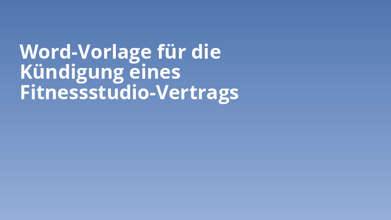Word-Vorlage für die Kündigung eines Fitnessstudio-Vertrags