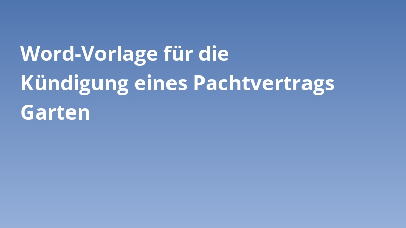 Word-Vorlage für die Kündigung eines Pachtvertrags Garten