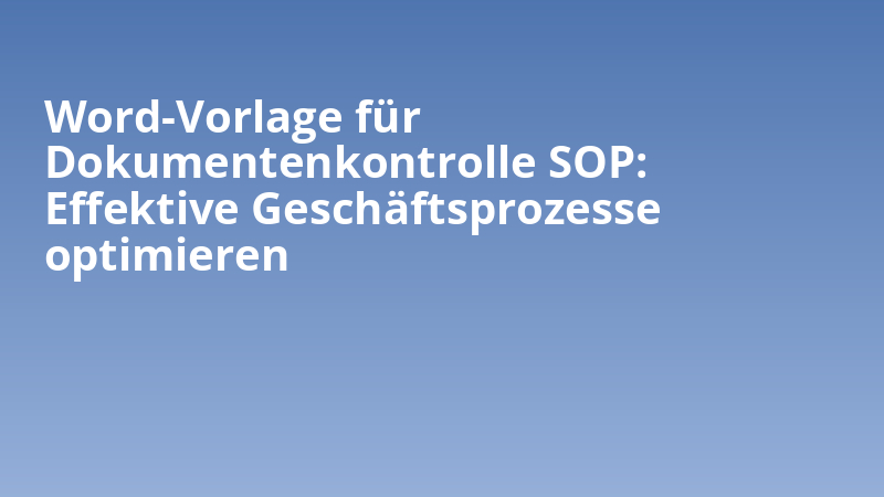 Word-Vorlage für Dokumentenkontrolle SOP: Effektive Geschäftsprozesse optimieren