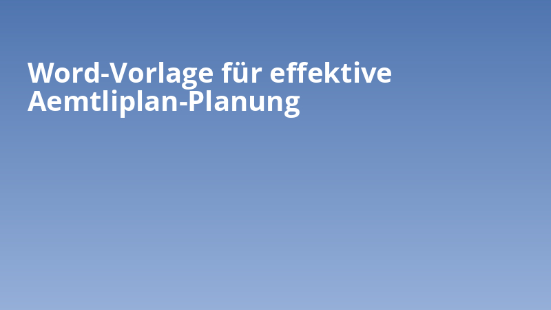 Word-Vorlage für effektive Aemtliplan-Planung