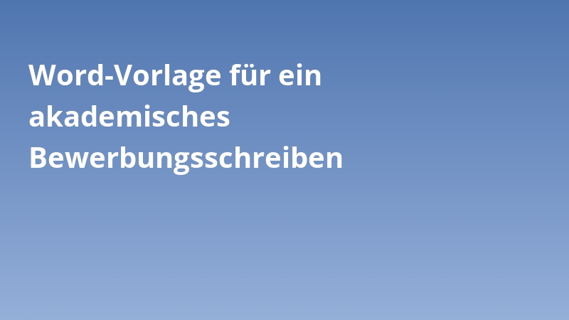 Word-Vorlage für ein akademisches Bewerbungsschreiben