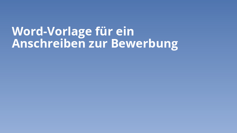 Word-Vorlage für ein Anschreiben zur Bewerbung