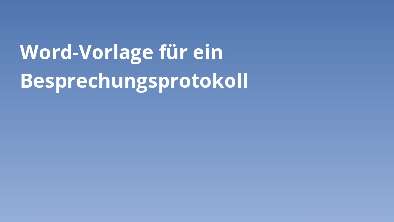 Word-Vorlage für ein Besprechungsprotokoll