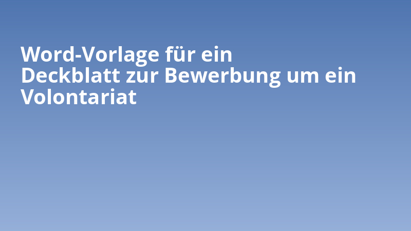 Word-Vorlage für ein Deckblatt zur Bewerbung um ein Volontariat