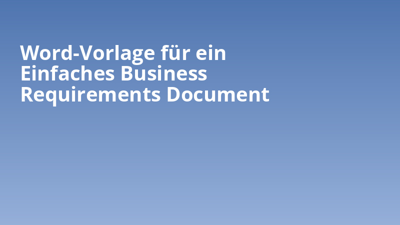 Word-Vorlage für ein Einfaches Business Requirements Document