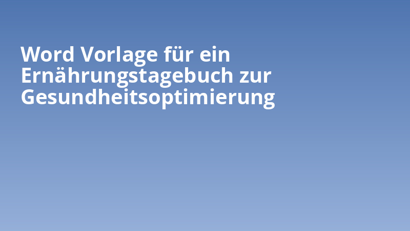 Word Vorlage für ein Ernährungstagebuch zur Gesundheitsoptimierung