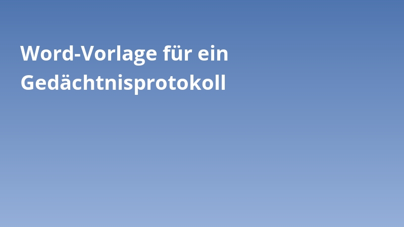 Word-Vorlage für ein Gedächtnisprotokoll