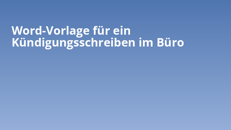 Word-Vorlage für ein Kündigungsschreiben im Büro