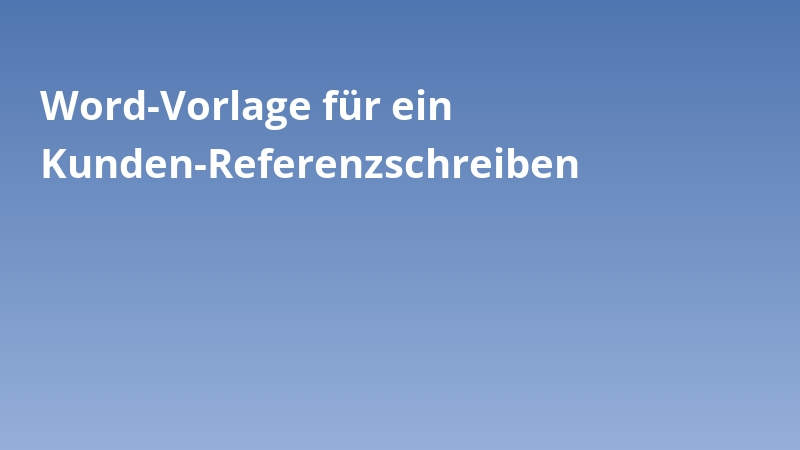 Word-Vorlage für ein Kunden-Referenzschreiben