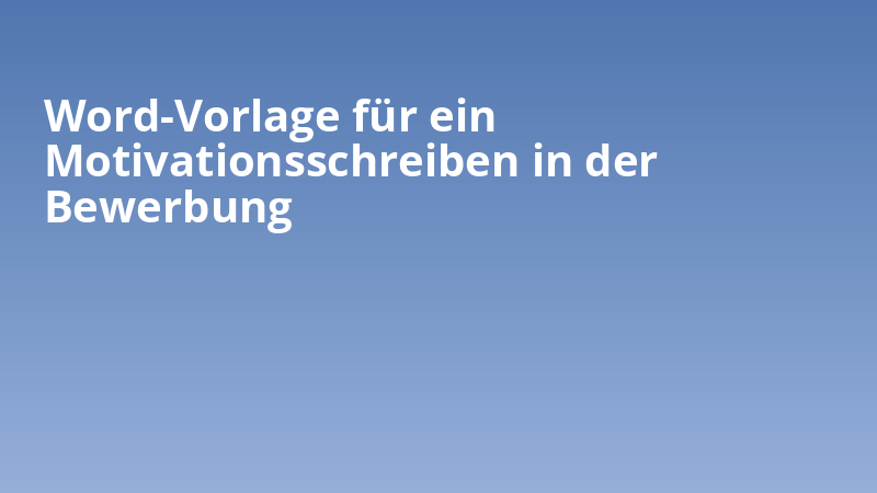 Word-Vorlage für ein Motivationsschreiben in der Bewerbung